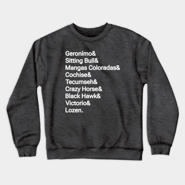 Geronimo& Sitting Bull& Mangas Coloradas& Cochise& Tecumseh& Crazy Horse& Black Hawk& Victorio& Lozen. - Back Crewneck Sweatshirt by SubversiveWare